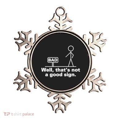 Well, That's Not A Good Bad Sign Funny Sarcastic Ornament