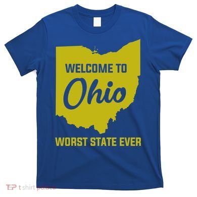 Welcome To Ohio The Worst State Ever Gift T-Shirt