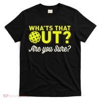 Was That Out? Are You Sure? For Pickleball Players T-Shirt thumb 0