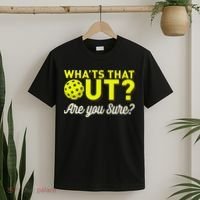 Was That Out? Are You Sure? For Pickleball Players T-Shirt thumb 2
