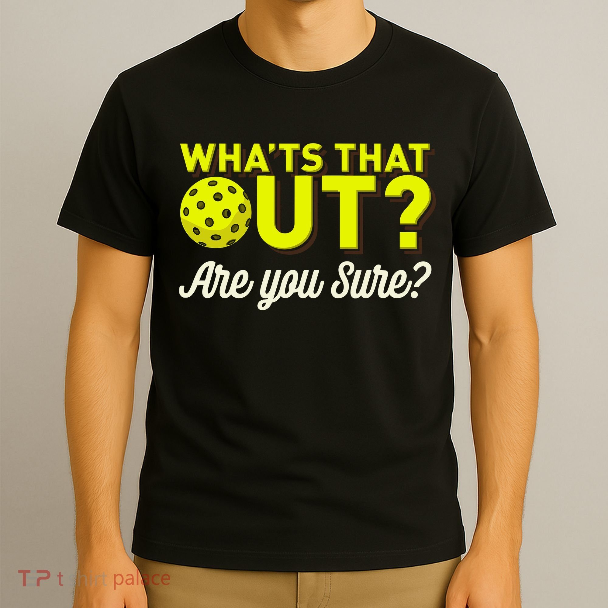 Was That Out? Are You Sure? For Pickleball Players T-Shirt