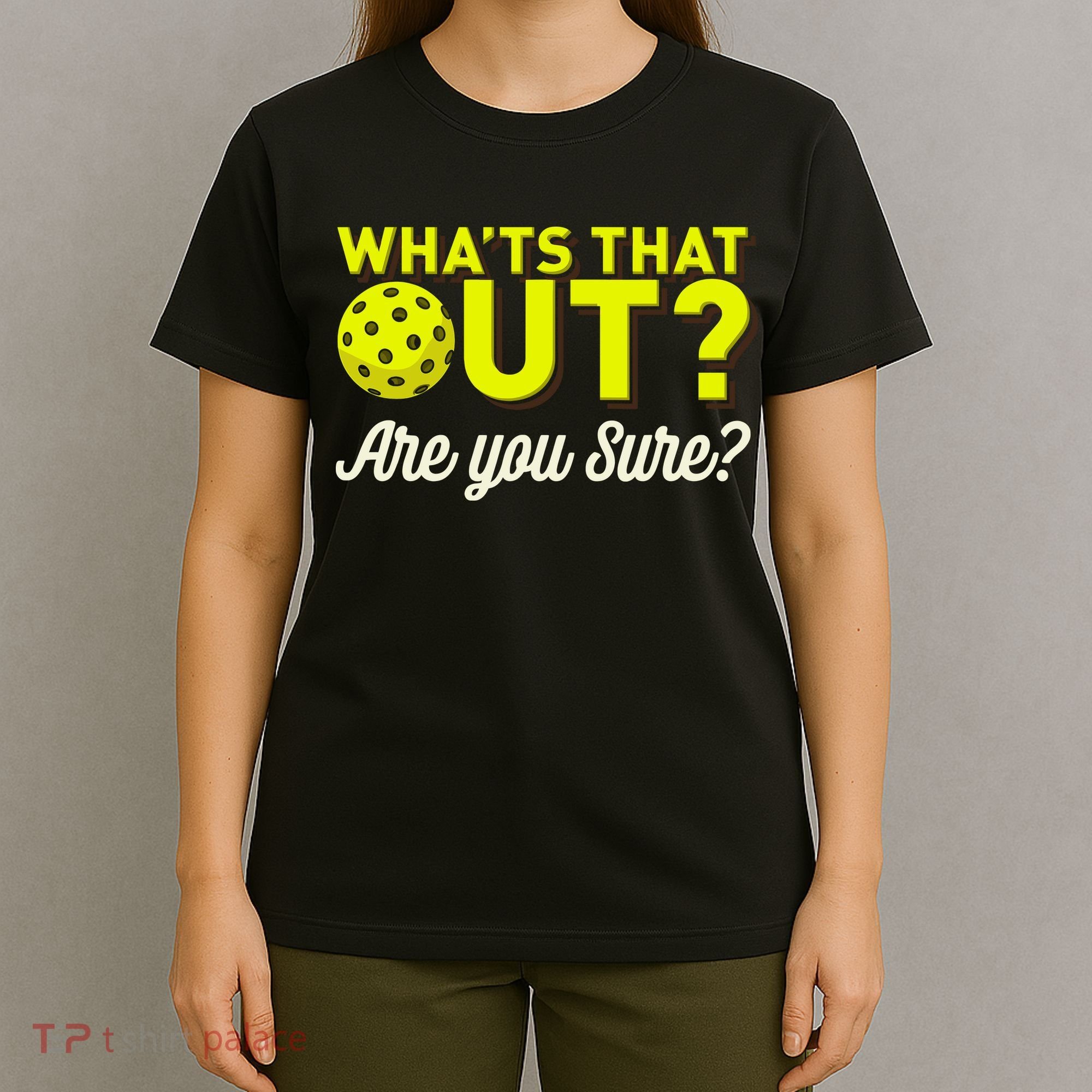 Was That Out? Are You Sure? For Pickleball Players T-Shirt