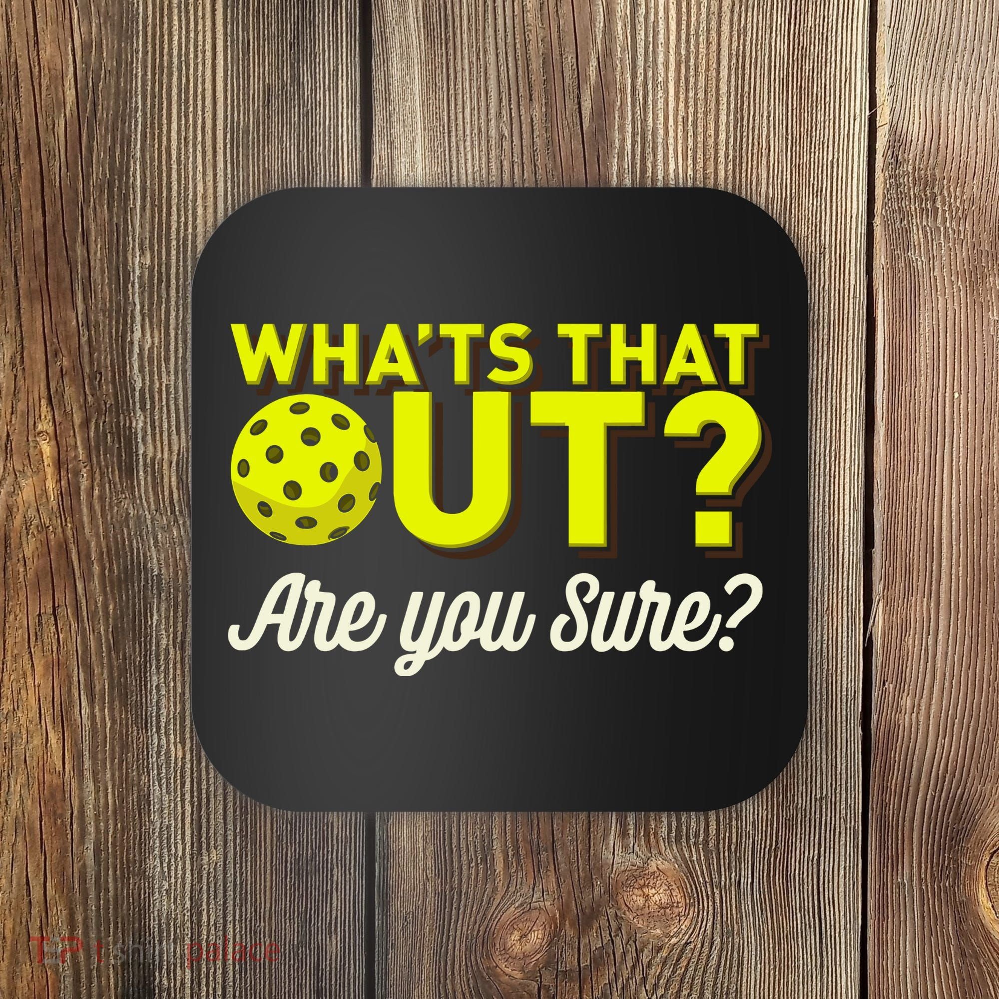 Was That Out? Are You Sure? For Pickleball Players Coaster