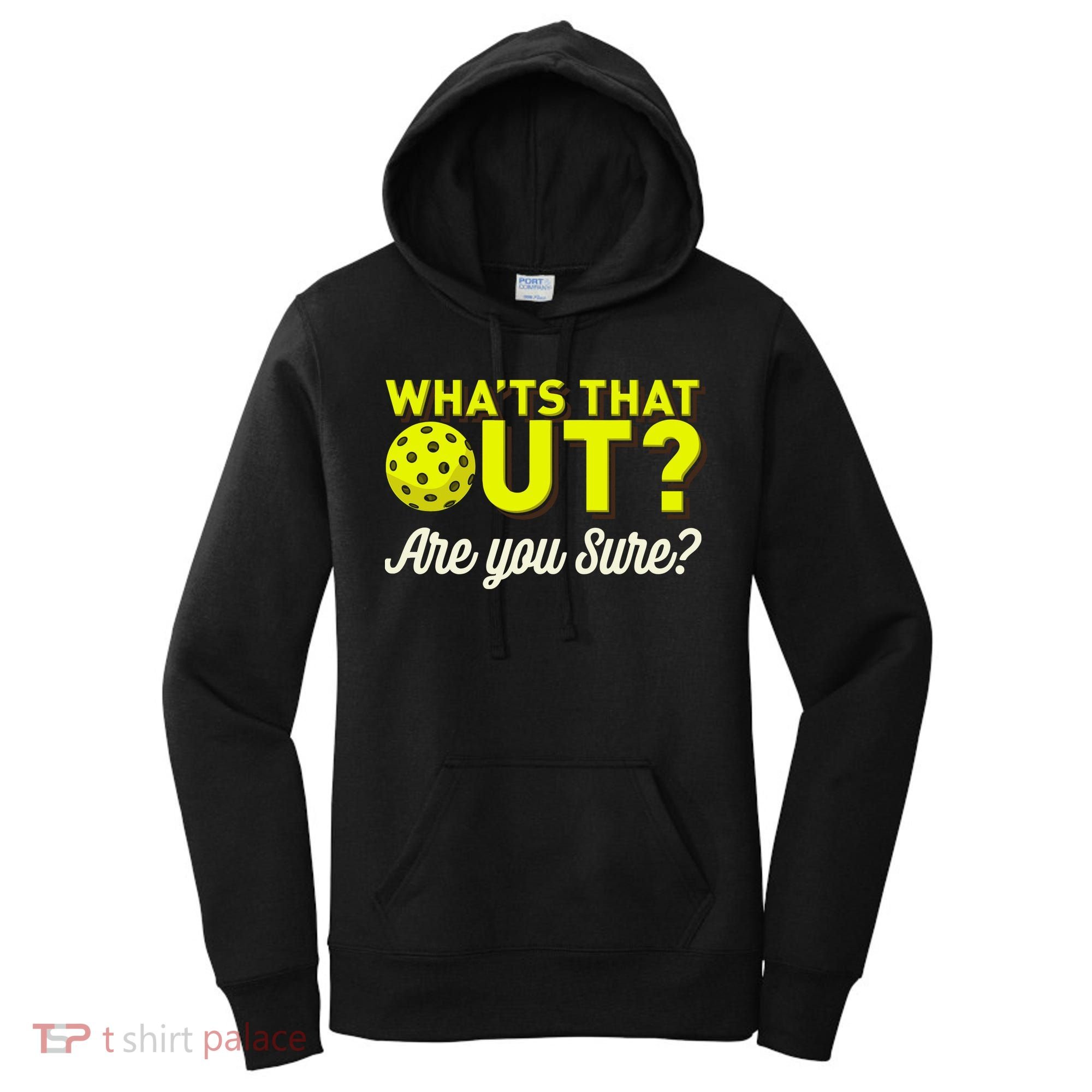 Was That Out? Are You Sure? For Pickleball Players Women's Hoodie