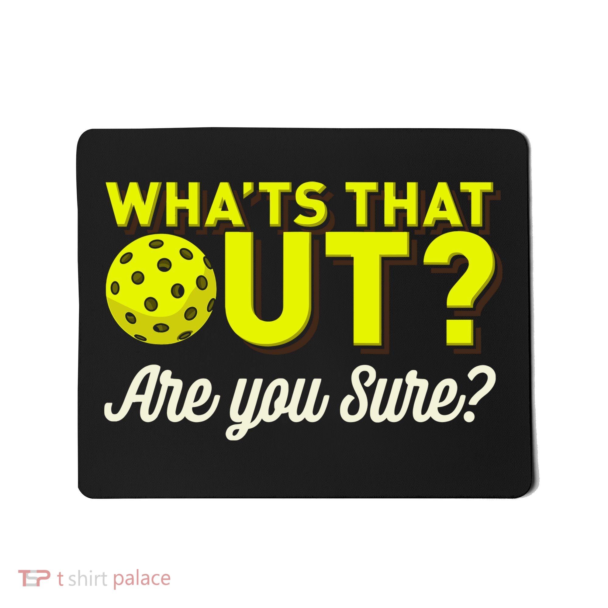 Was That Out? Are You Sure? For Pickleball Players Mousepad
