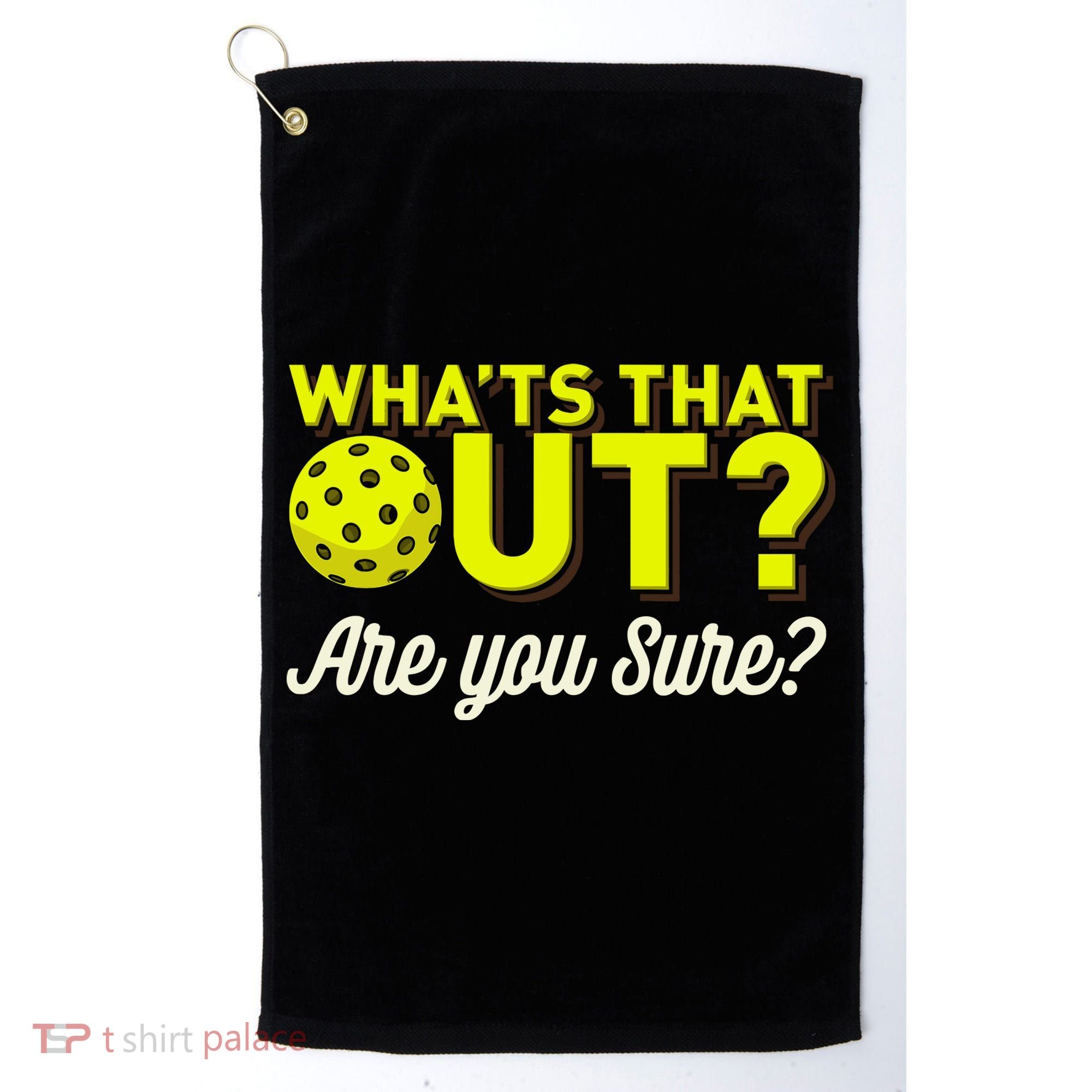 Was That Out? Are You Sure? For Pickleball Players Golf Towel