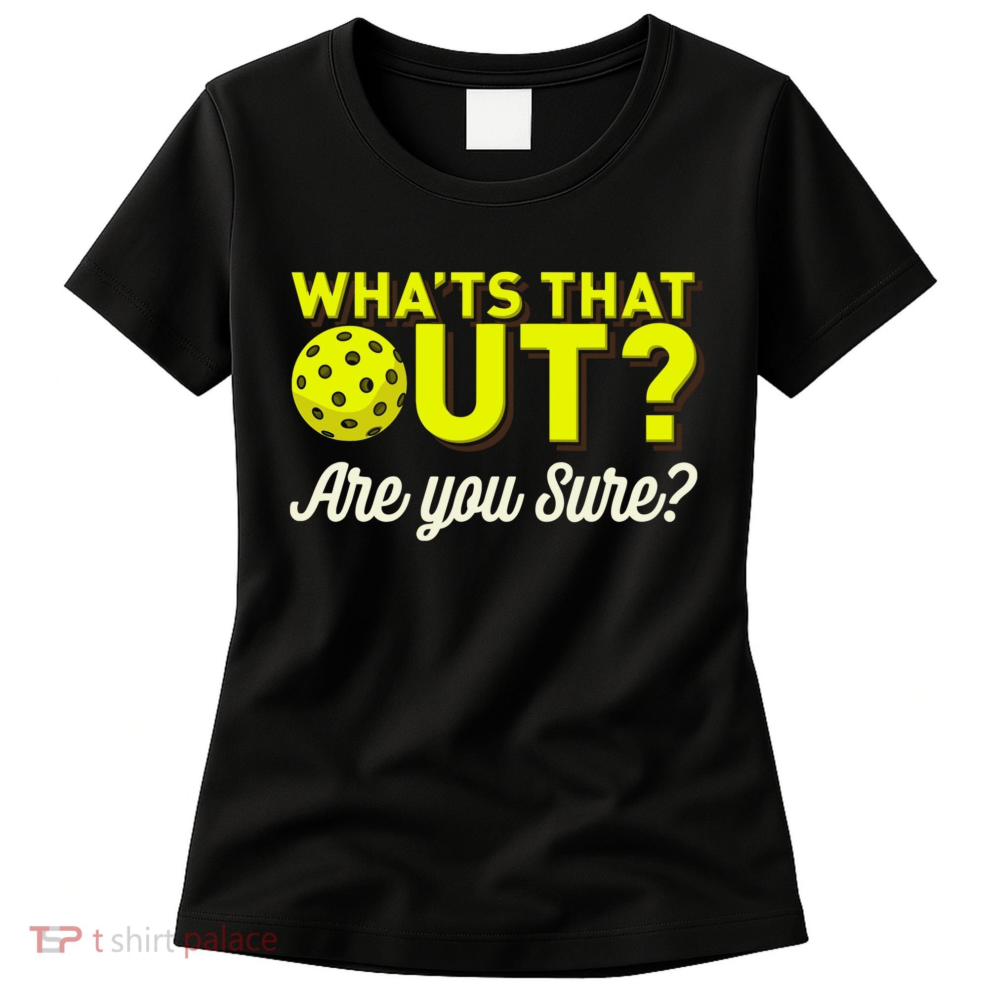 Was That Out? Are You Sure? For Pickleball Players Women's T-Shirt