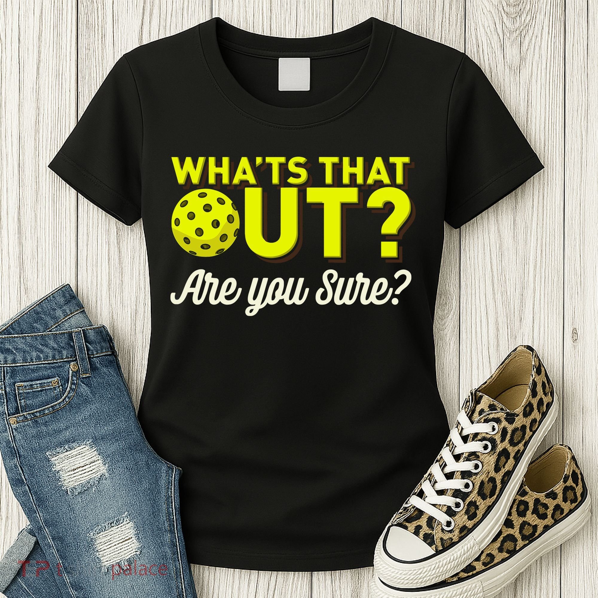 Was That Out? Are You Sure? For Pickleball Players Women's T-Shirt