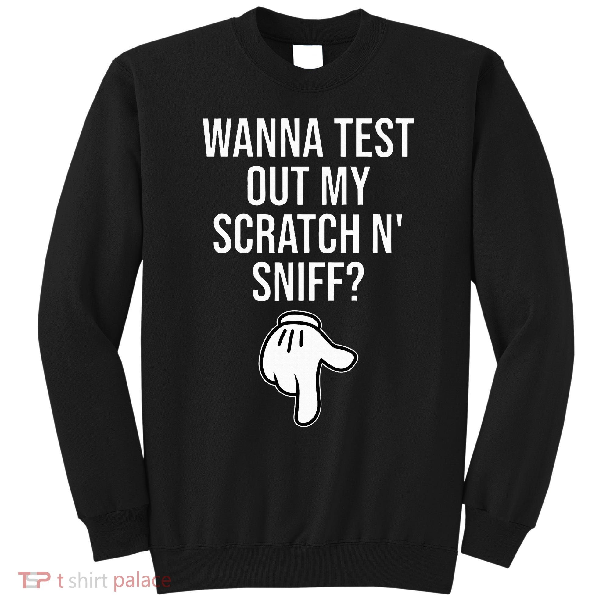 Wanna Test Out My Scratch N Sniff Funny Embarrassing Sweatshirt