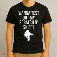 Wanna Test Out My Scratch N Sniff Funny Embarrassing T-Shirt thumb 3