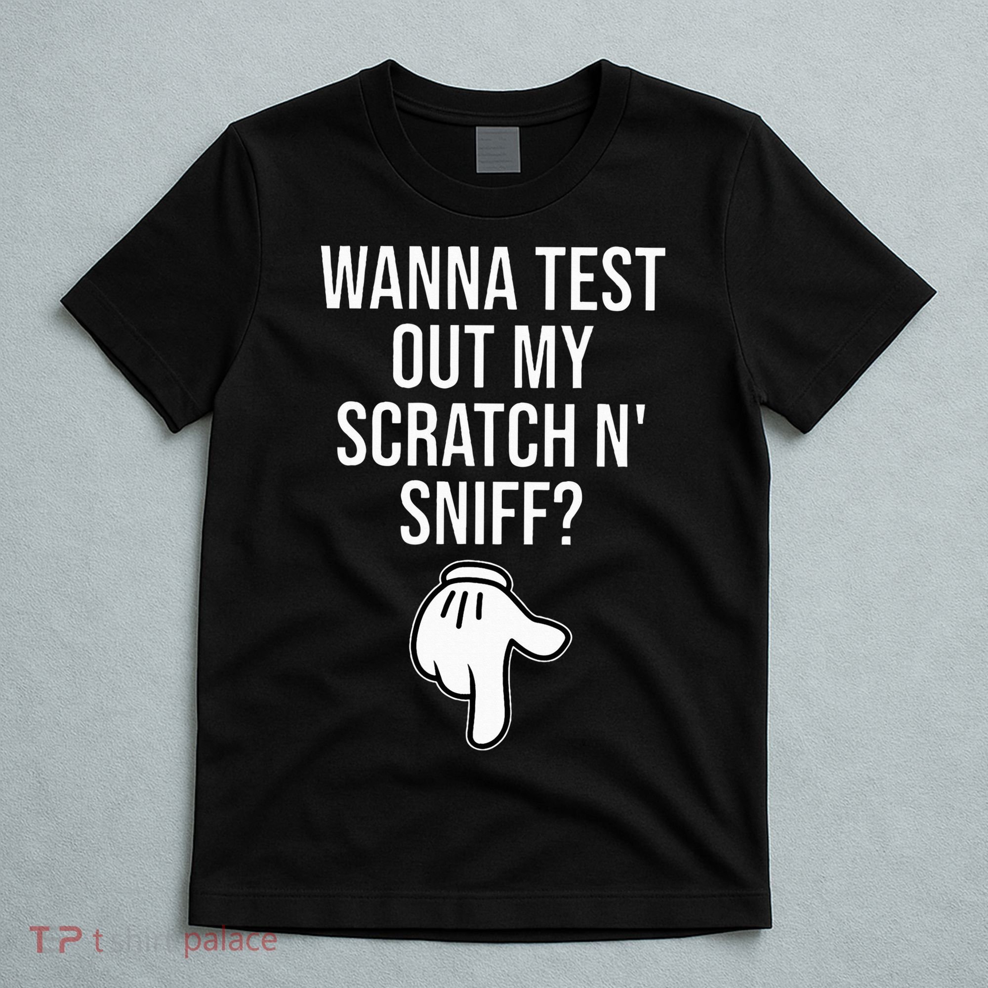Wanna Test Out My Scratch N Sniff Funny Embarrassing T-Shirt