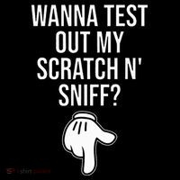 Wanna Test Out My Scratch N Sniff Funny Embarrassing T-Shirt thumb 7