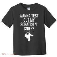 Wanna Test Out My Scratch N Sniff Funny Embarrassing Toddler T-Shirt thumb 0