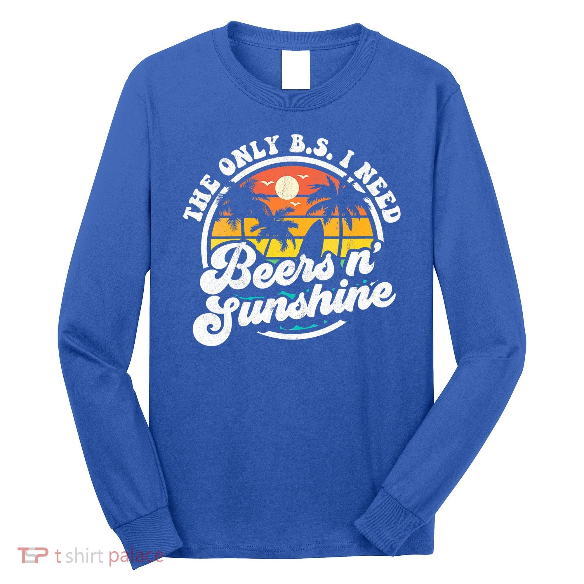 Wo The Only Bs I Need Is Beers And Sunshine Retro Beach Cool Gift Long Sleeve Shirt