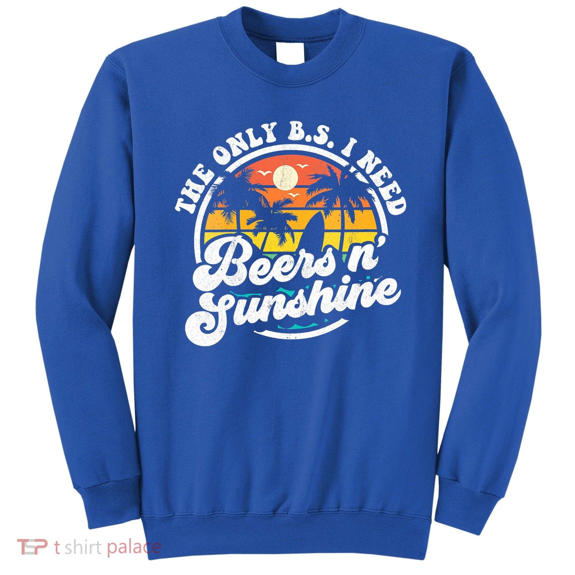 Wo The Only Bs I Need Is Beers And Sunshine Retro Beach Cool Gift Sweatshirt