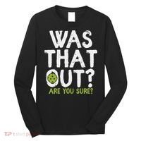 Was That Out Pickleball Pickle Ball Player Long Sleeve Shirt thumb 0