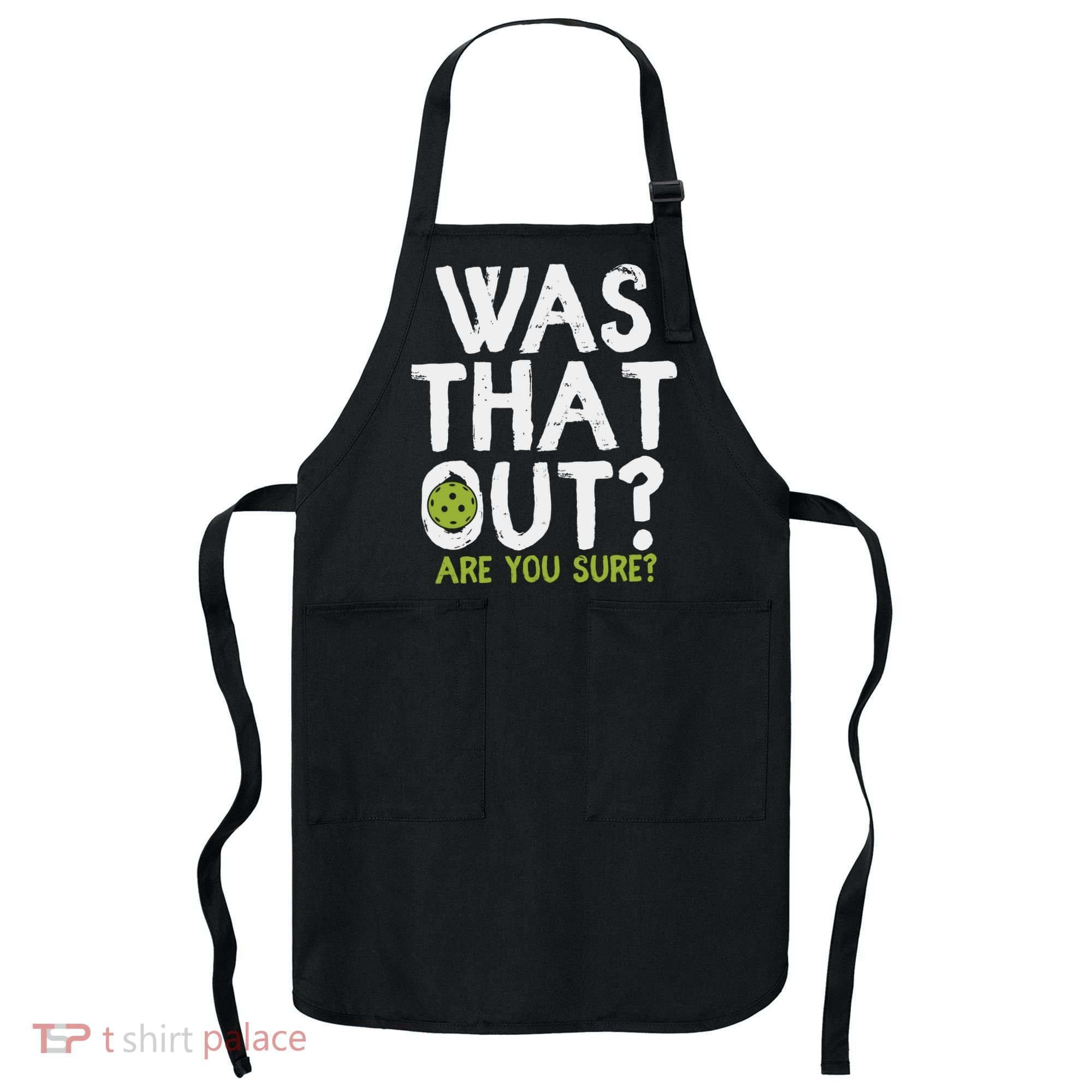 Was That Out Pickleball Pickle Ball Player Apron