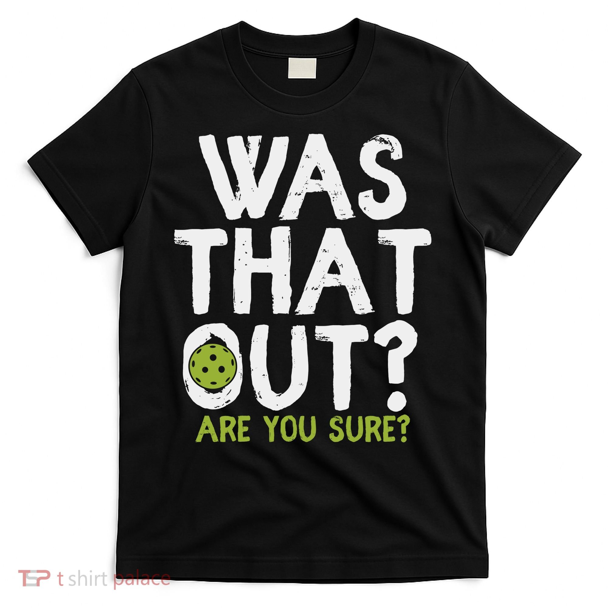 Was That Out Pickleball Pickle Ball Player T-Shirt