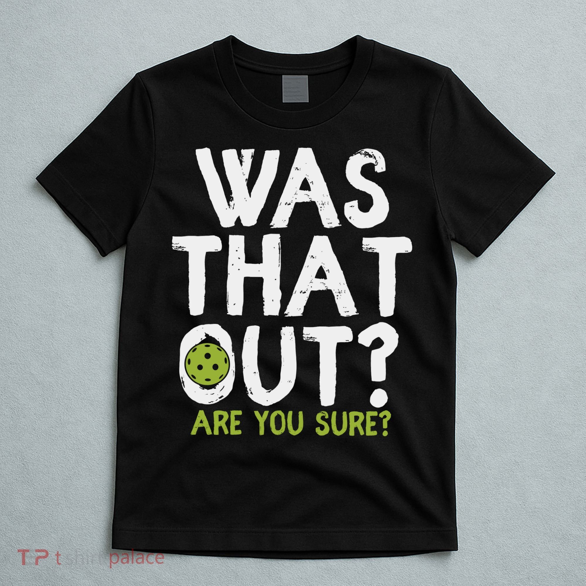 Was That Out Pickleball Pickle Ball Player T-Shirt