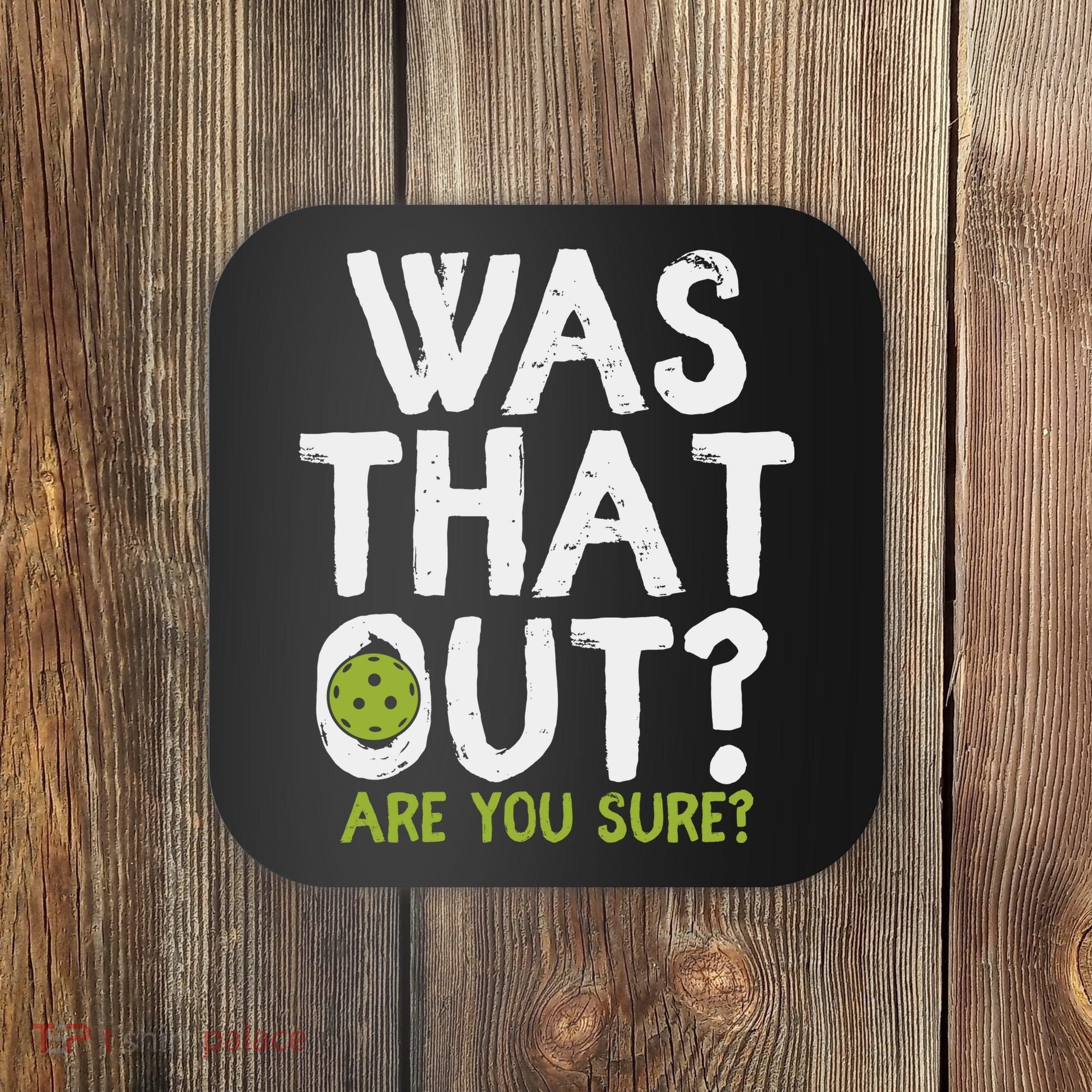 Was That Out Pickleball Pickle Ball Player Coaster