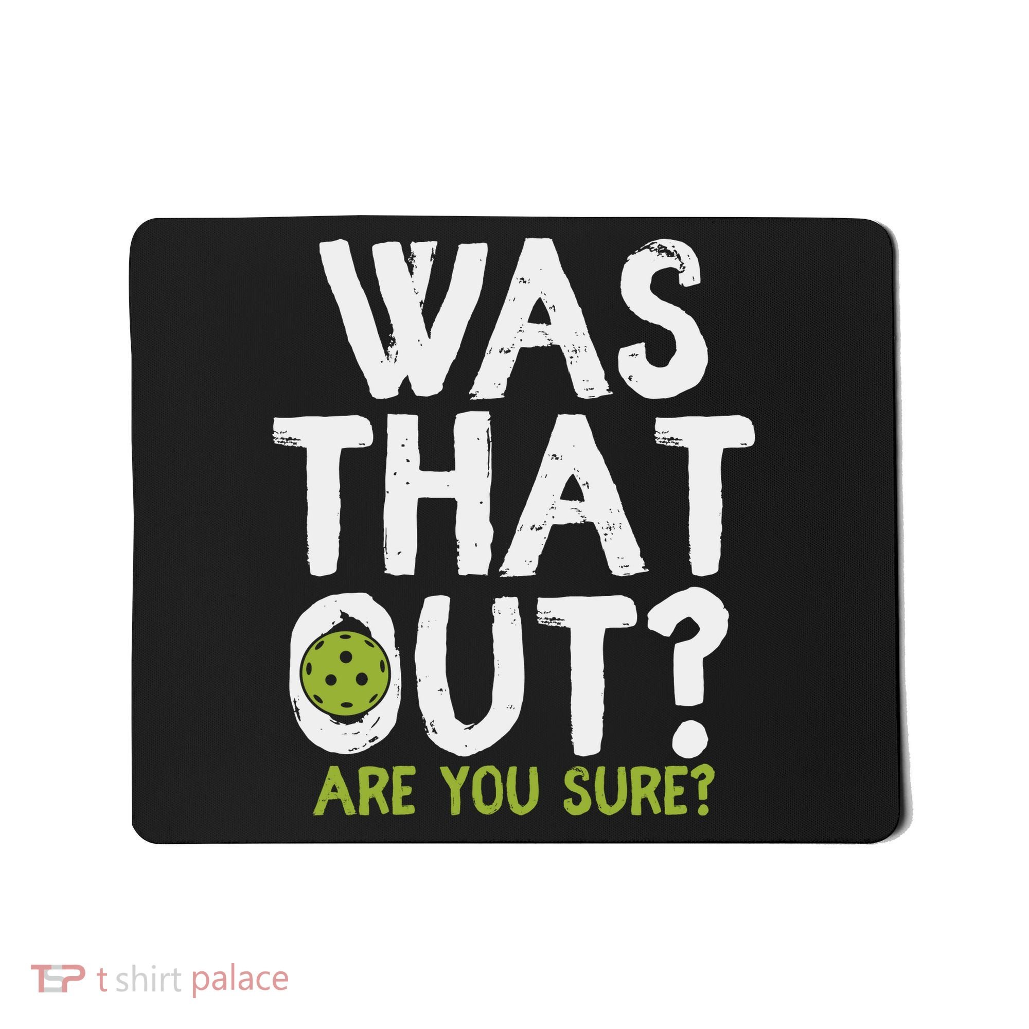 Was That Out Pickleball Pickle Ball Player Mousepad