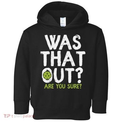 Was That Out Pickleball Pickle Ball Player Toddler Hoodie