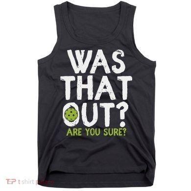 Was That Out Pickleball Pickle Ball Player Tank Top