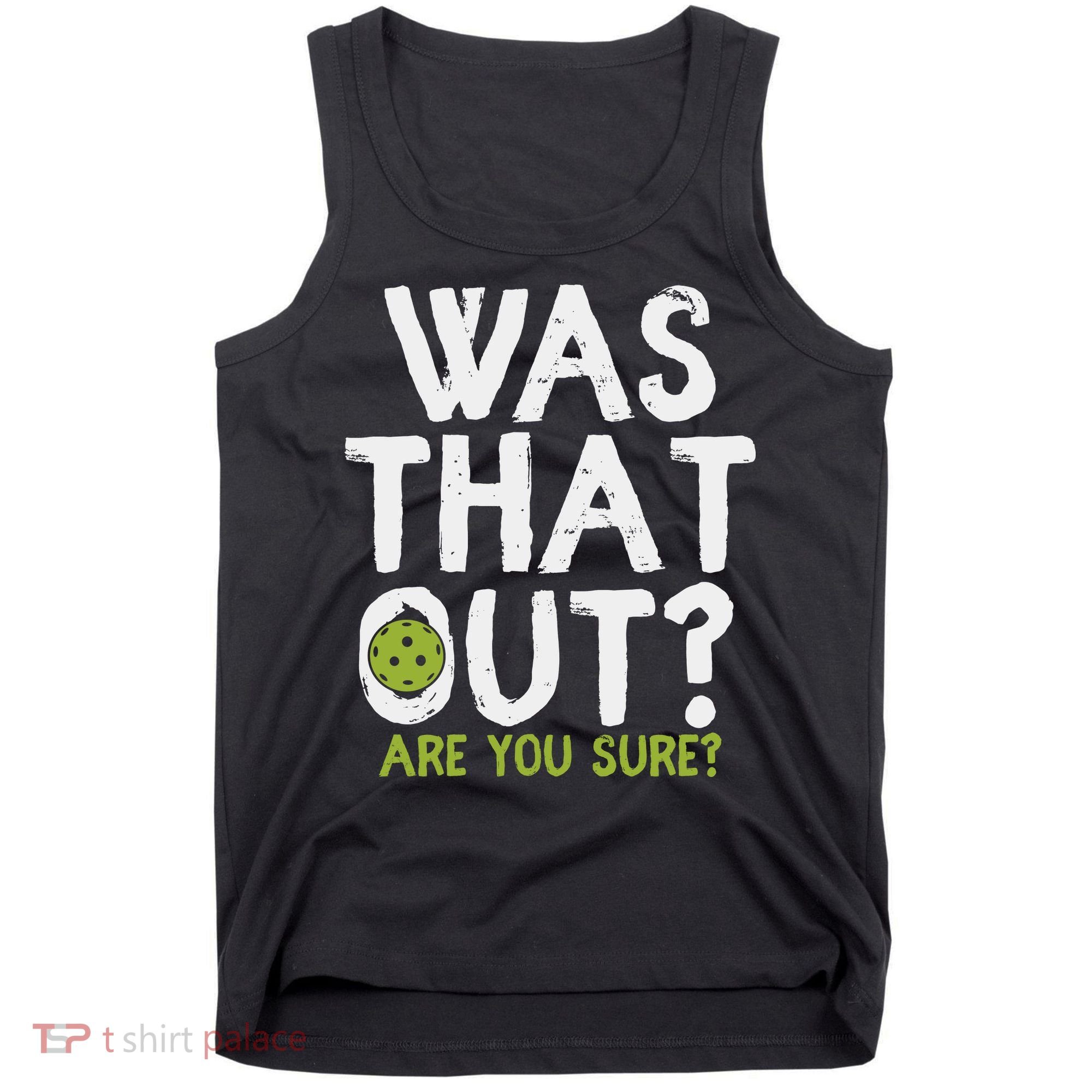 Was That Out Pickleball Pickle Ball Player Tank Top