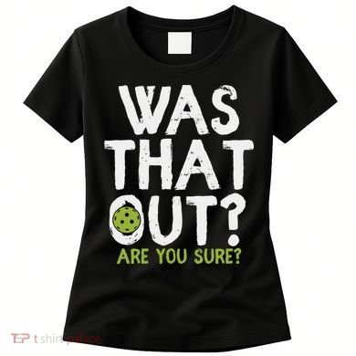 Was That Out Pickleball Pickle Ball Player Women's T-Shirt