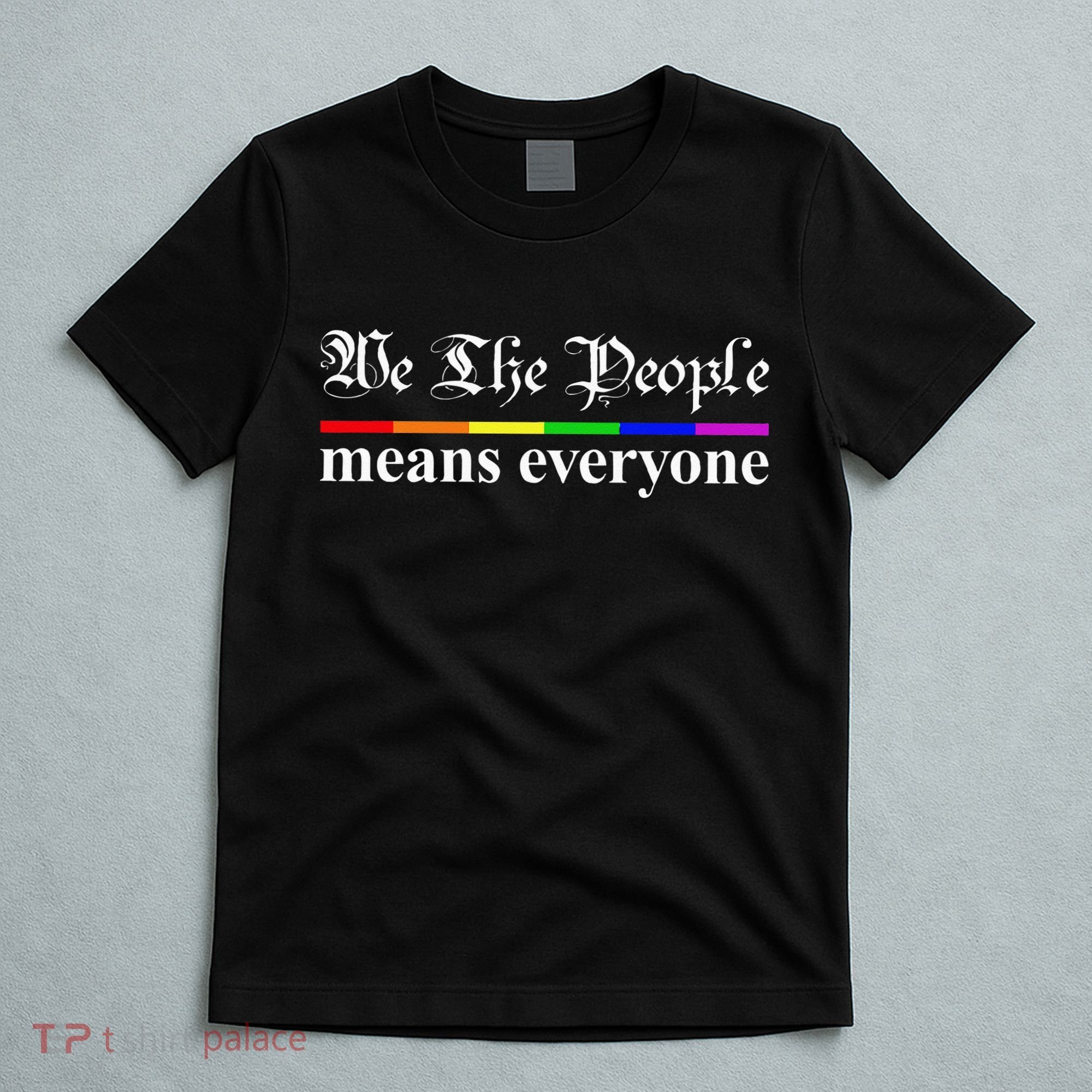 We The People Means Everyone LGBT Pride Month T-Shirt