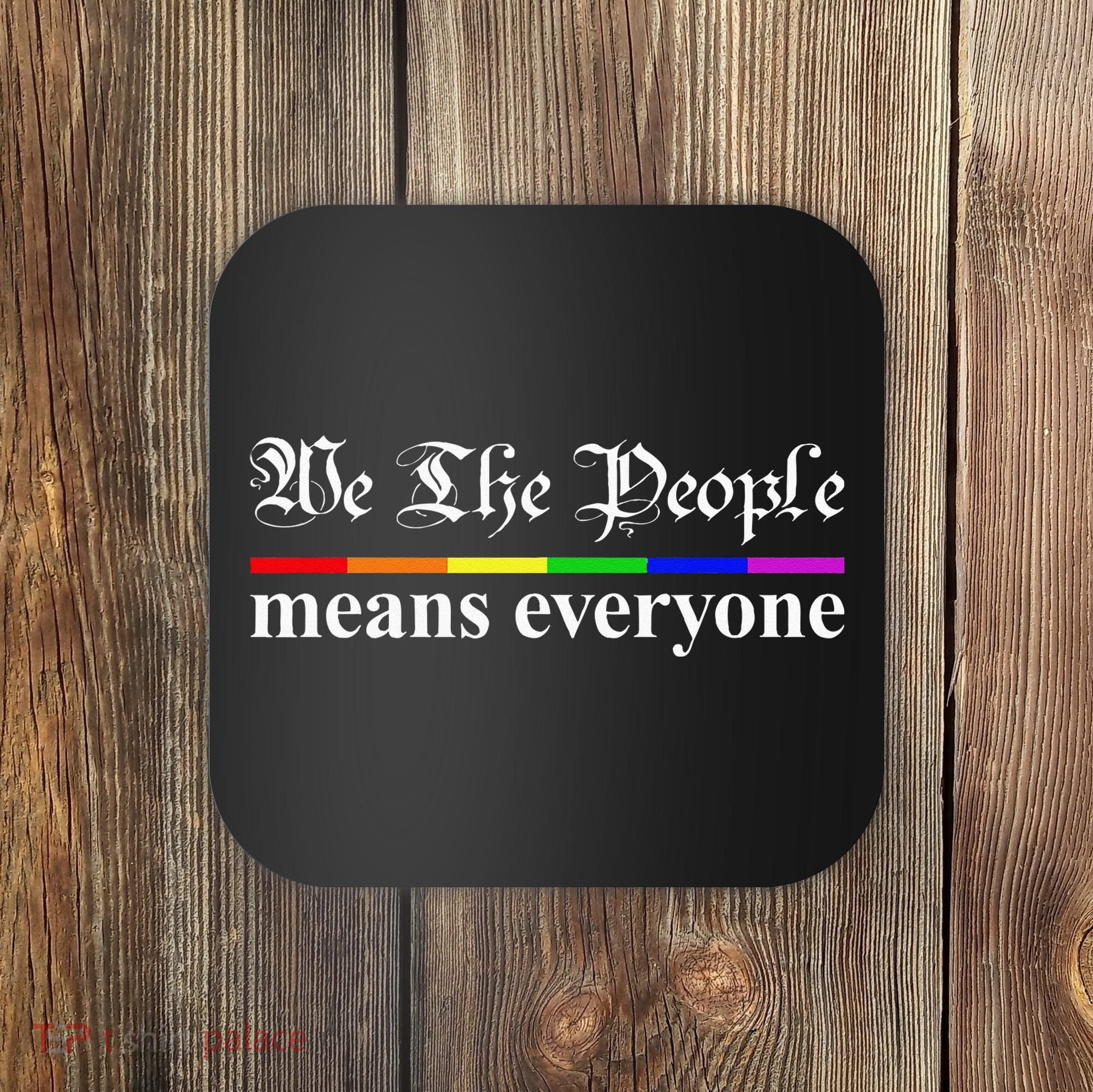 We The People Means Everyone LGBT Pride Month Coaster