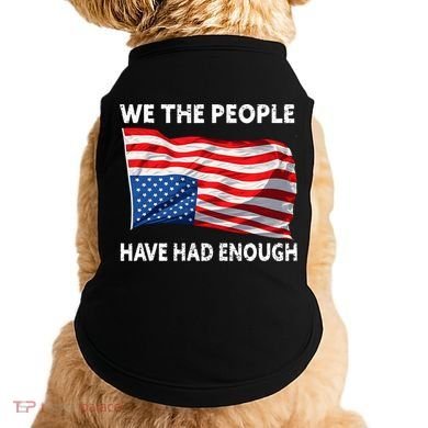 We The People Have Had Enough Upside Down USA Flag Doggie Tank