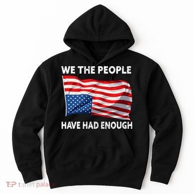 We The People Have Had Enough Upside Down USA Flag Hoodie