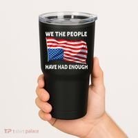 We The People Have Had Enough Upside Down USA Flag Tumbler thumb 2
