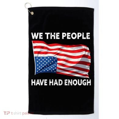 We The People Have Had Enough Upside Down USA Flag Golf Towel