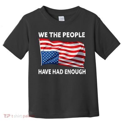 We The People Have Had Enough Upside Down USA Flag Toddler T-Shirt