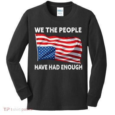We The People Have Had Enough Upside Down USA Flag Kids Long Sleeve Shirt
