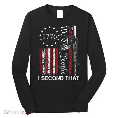 We The People I Second That 2nd Amendment US Flag Long Sleeve Shirt