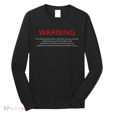 Warning Trained Professional Funny Jackass Stunts Disclaimer Long Sleeve Shirt