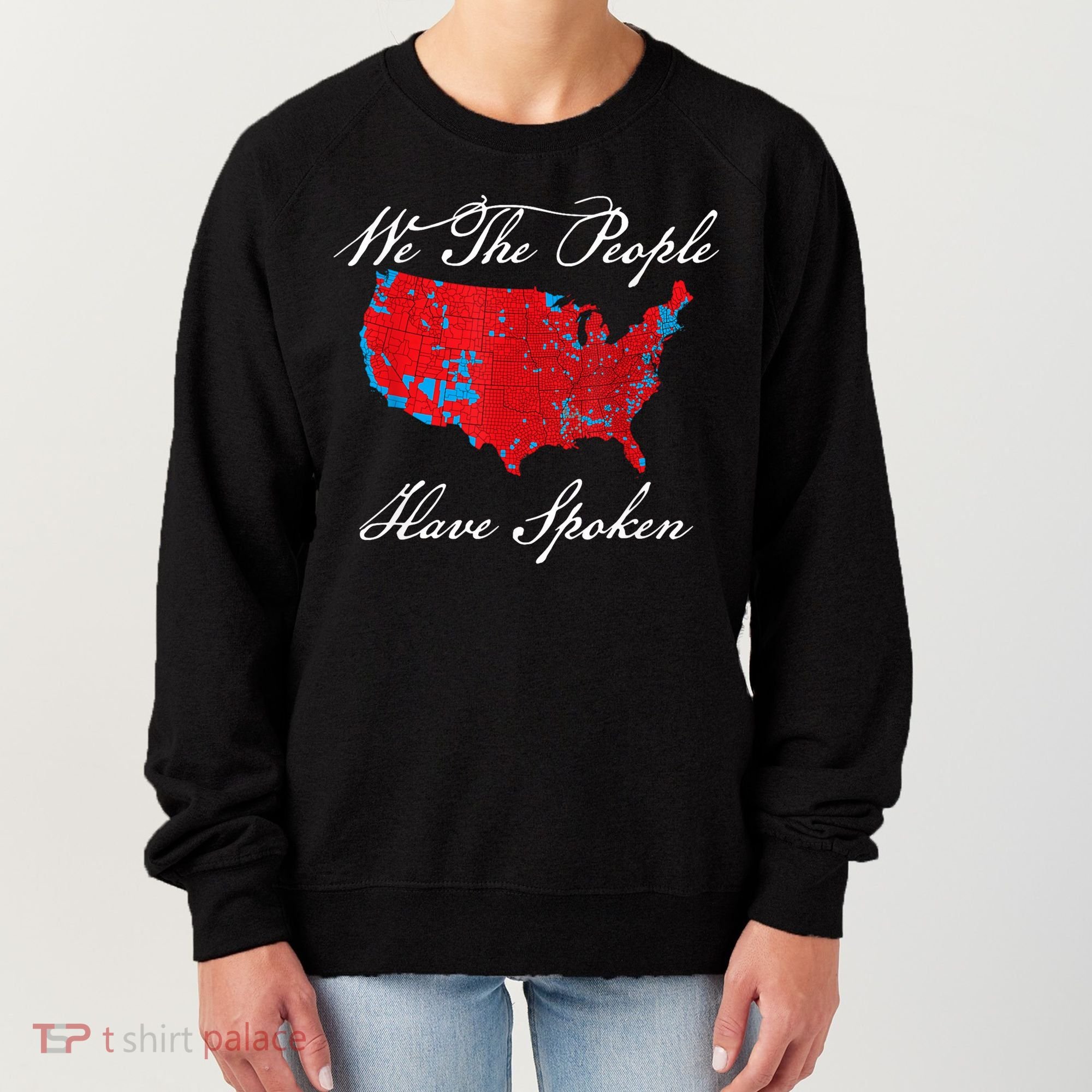 We The People Have Spoken Map Of 2024 Election Results Women's Sweatshirt
