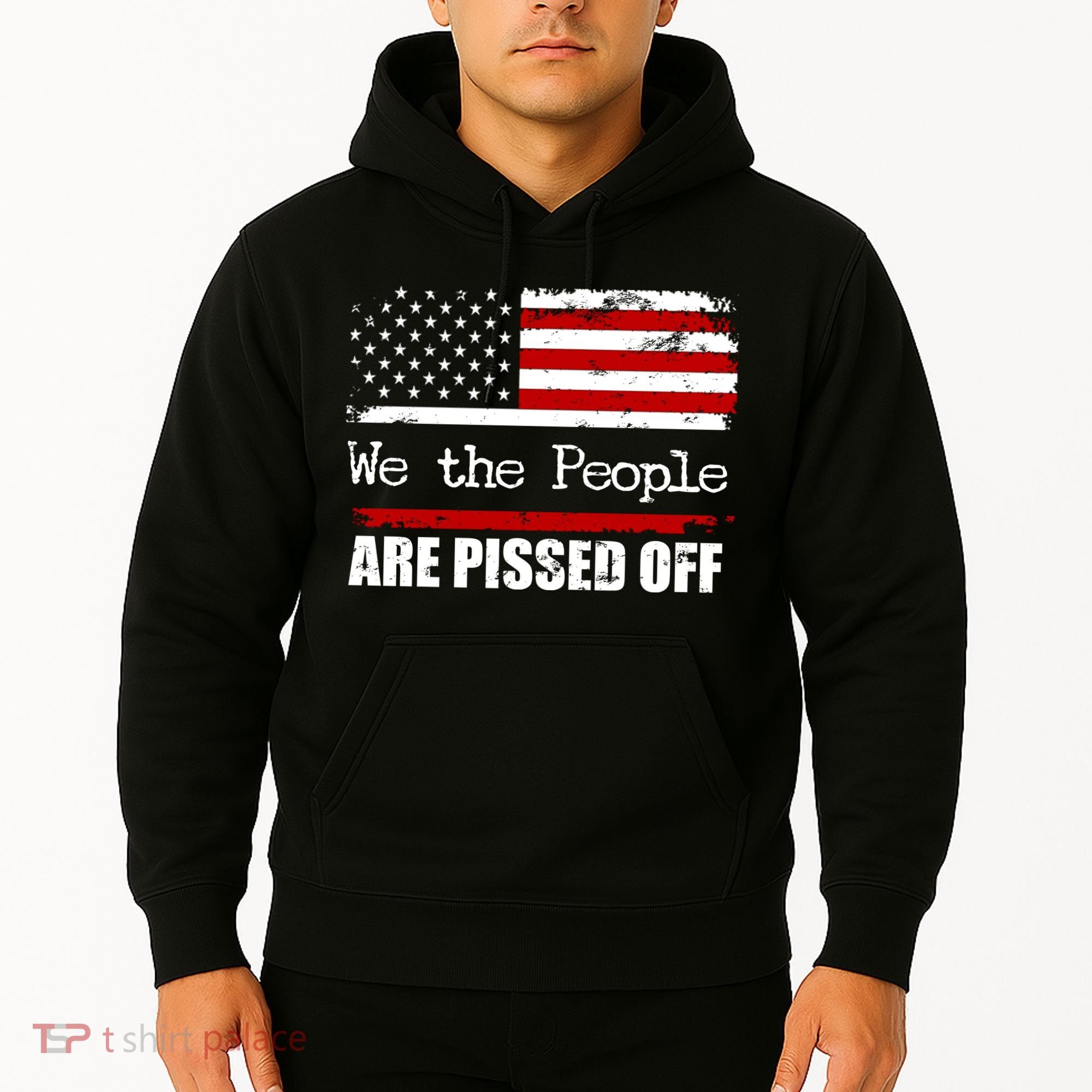 We The People Are Pissed Pro American Hoodie