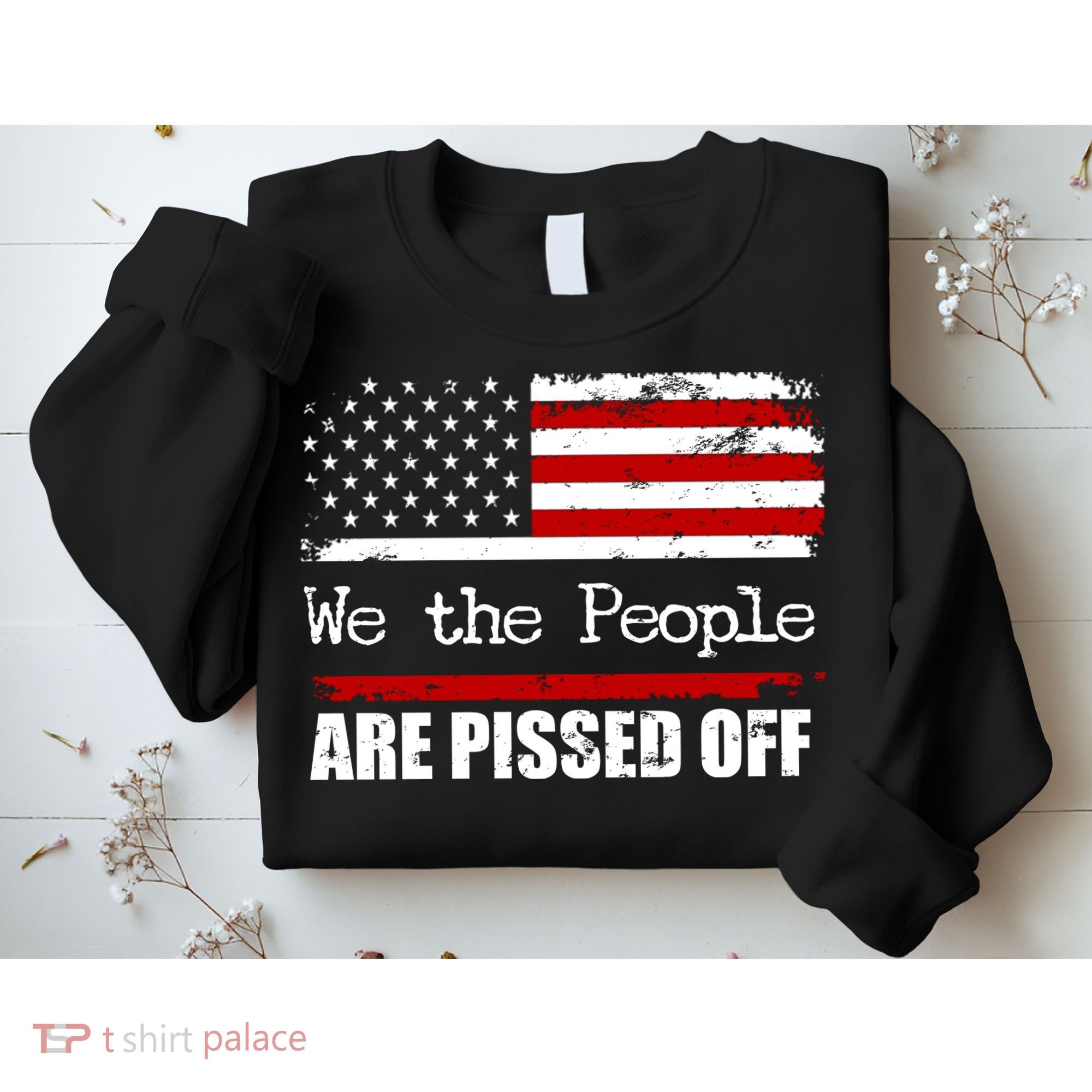We The People Are Pissed Pro American Sweatshirt