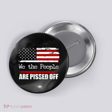 We The People Are Pissed Pro American Button