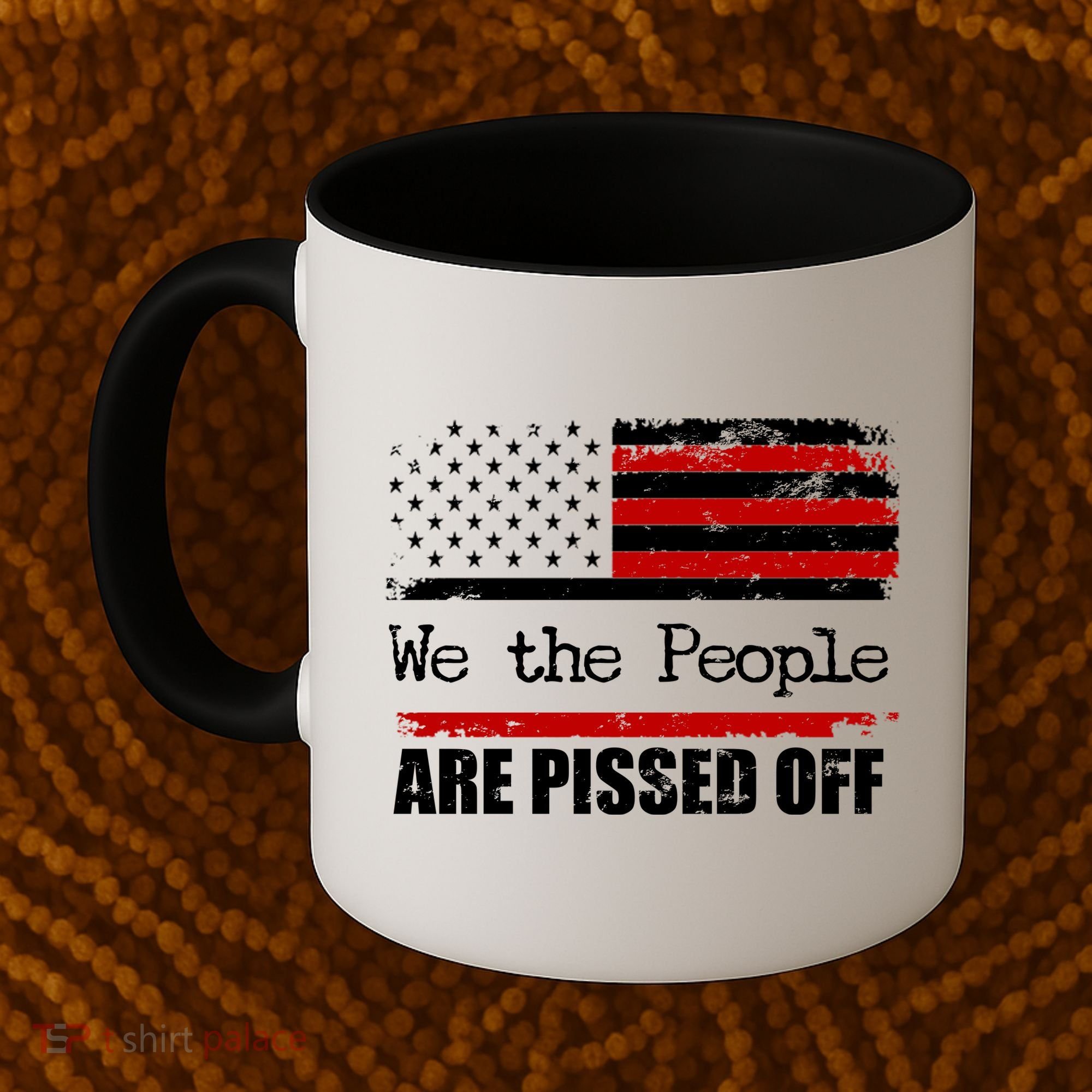 We The People Are Pissed Pro American Coffee Mug