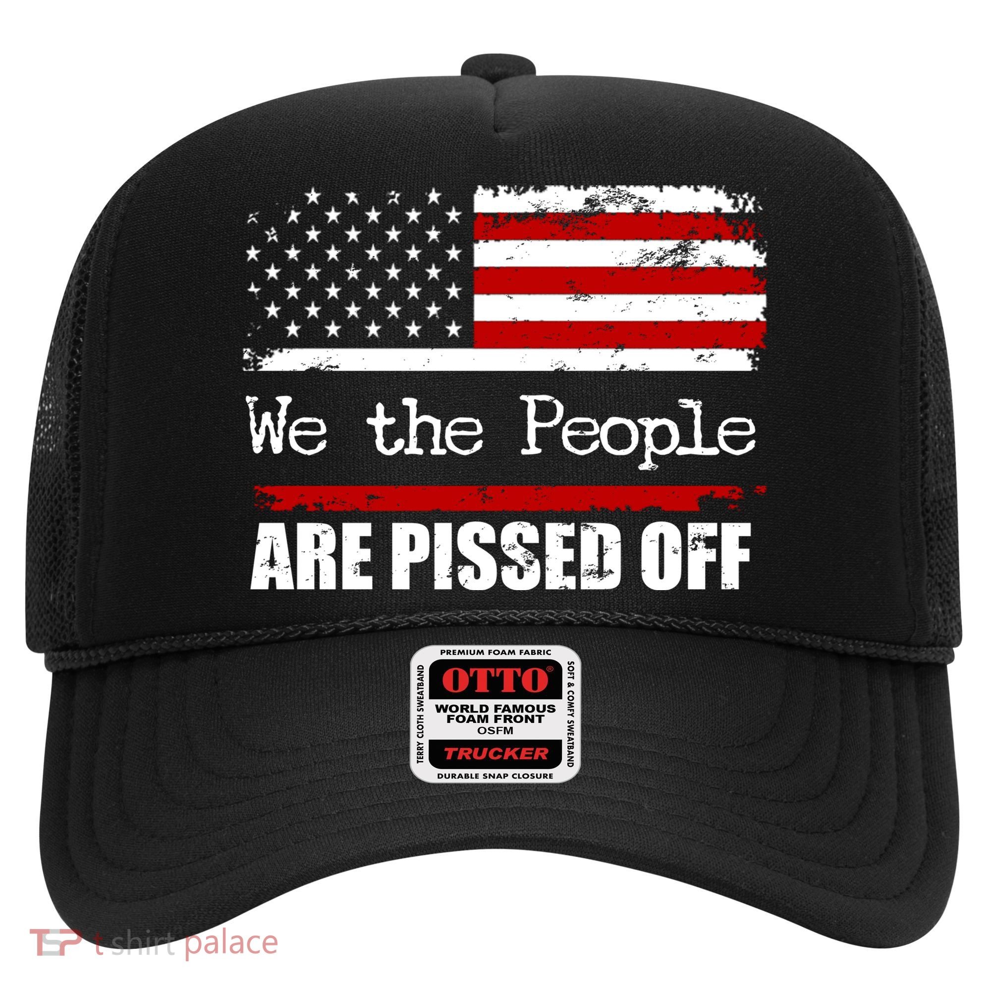 We The People Are Pissed Pro American Hat