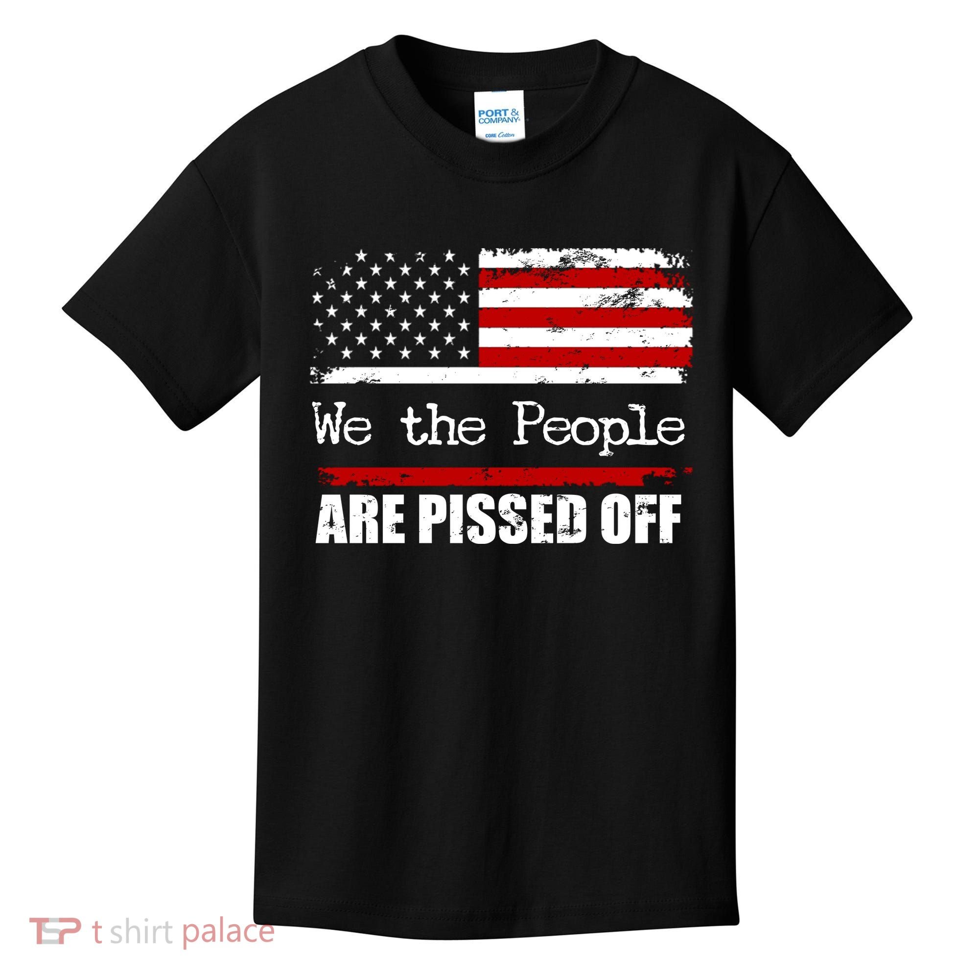 We The People Are Pissed Pro American Kids T-Shirt
