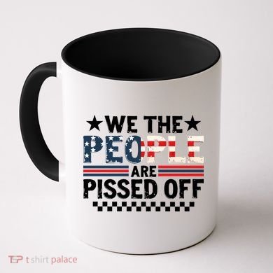 We The People Are Pissed Off Coffee Mug