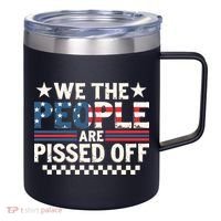We The People Are Pissed Off 12oz Stainless Steel Coffee Mug thumb 0