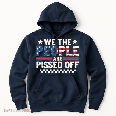 We The People Are Pissed Off Hoodie
