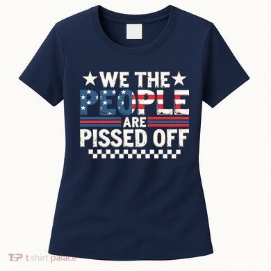 We The People Are Pissed Off Women's T-Shirt